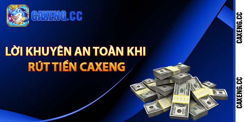 Lời khuyên an toàn khi rút tiền Caxeng